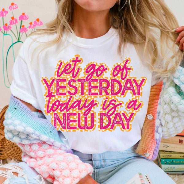 Let go of yesterday today is a new day 32571 DTF transfer