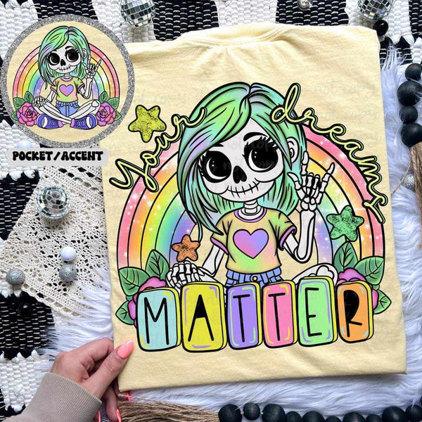 Your dreams matter skellie with green hair and rainbow FRONT 32681 DTF transfer