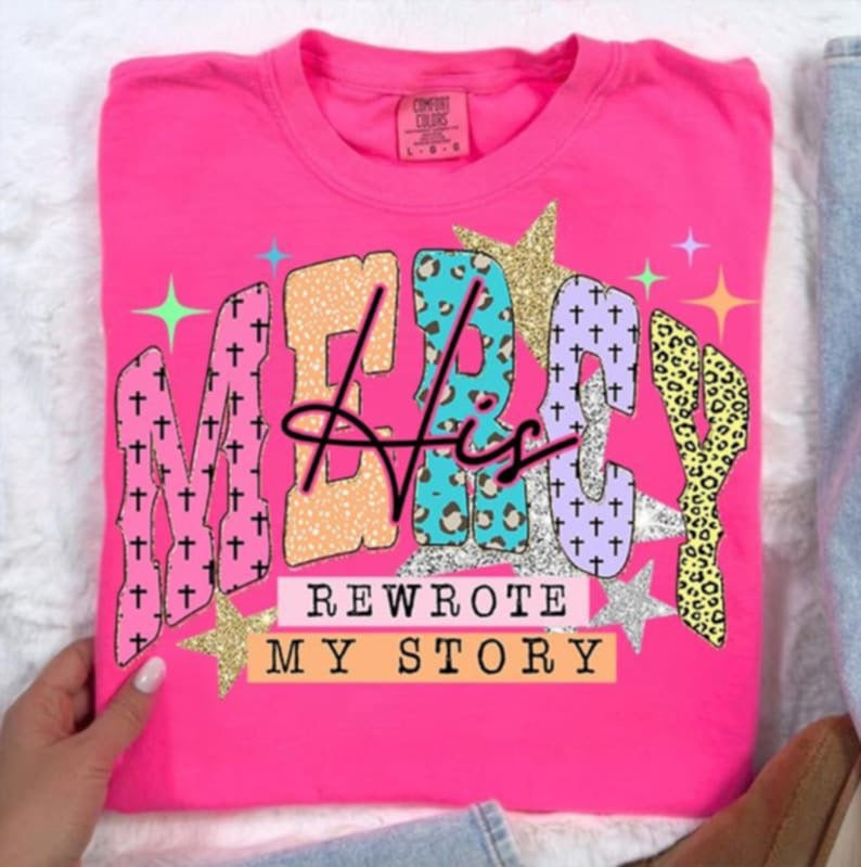 His mercy rewrote my story 107531 DTF transfer