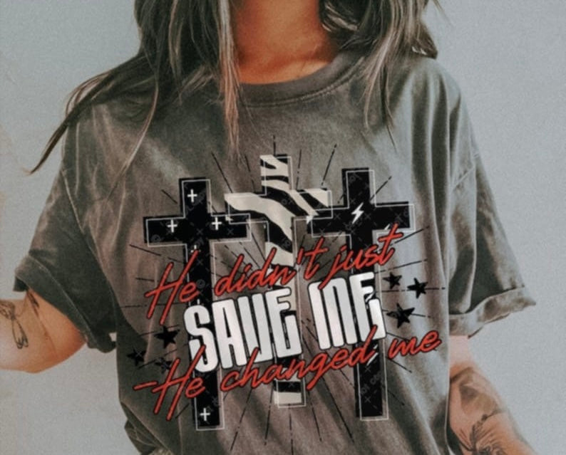 He didn’t just save me he changed me 106503 DTF transfer