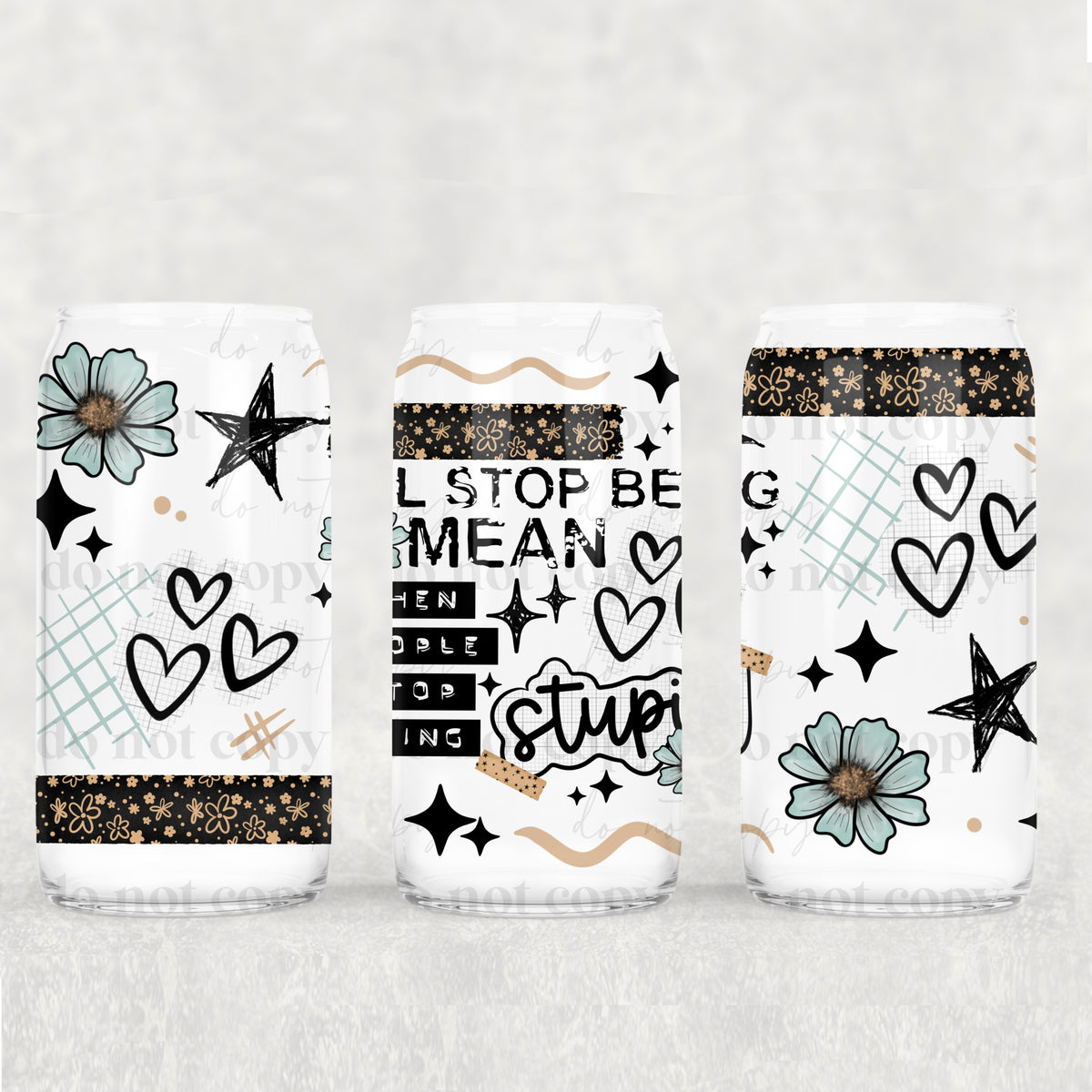 I’ll stop being mean when people stop being stupid (CSC) UV DTF WRAP (Copy)