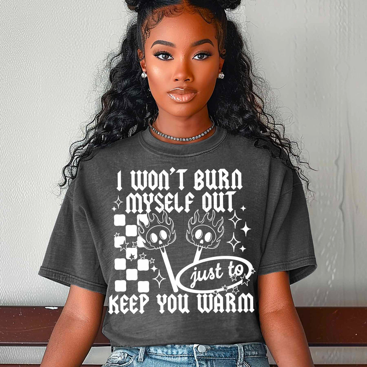 I won’t burn myself out just to keep you warm WHITE (CSC) 80894 DTF transfer