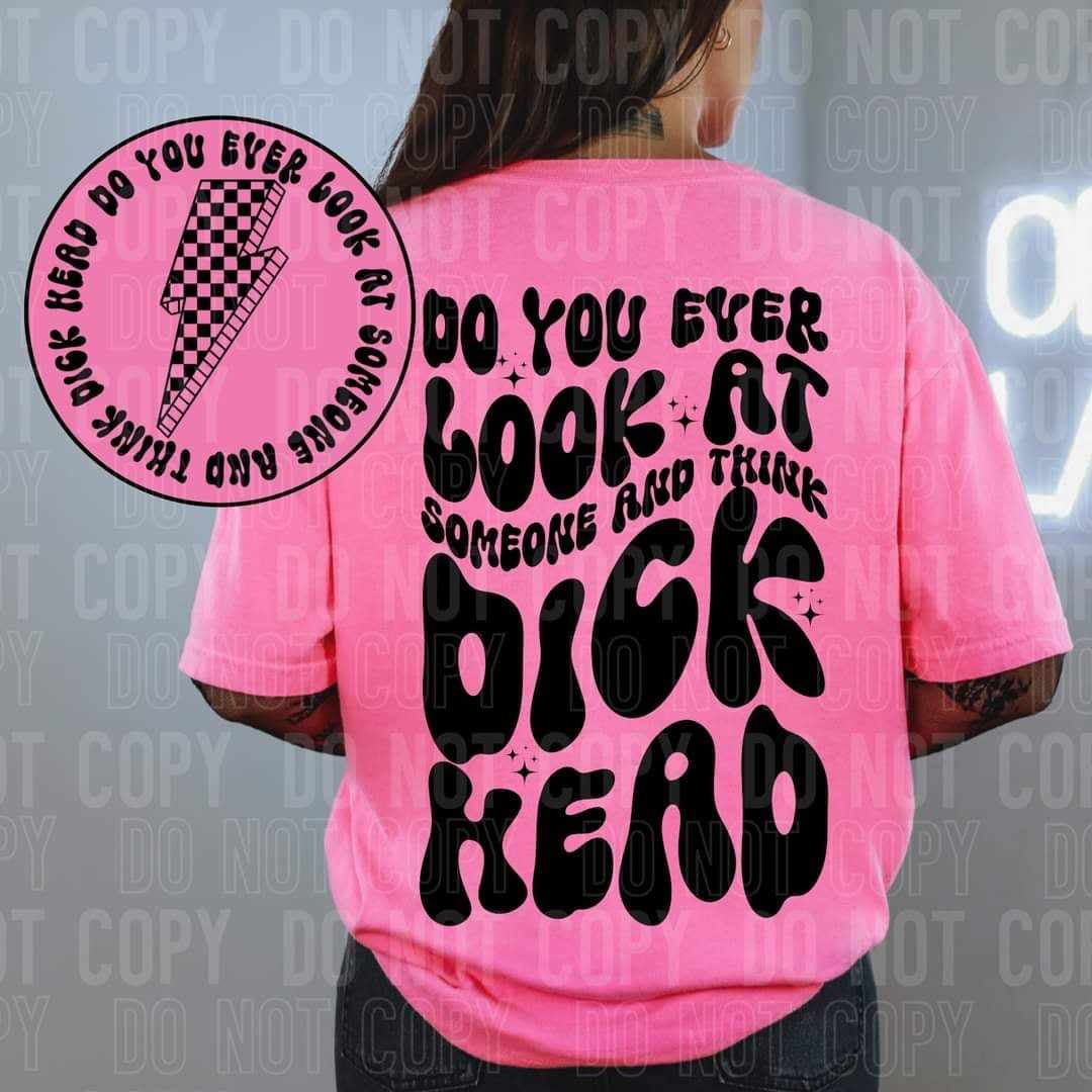 Do you ever look at someone and think dick head BACK ONLY (SBB) 64688 DTF transfer