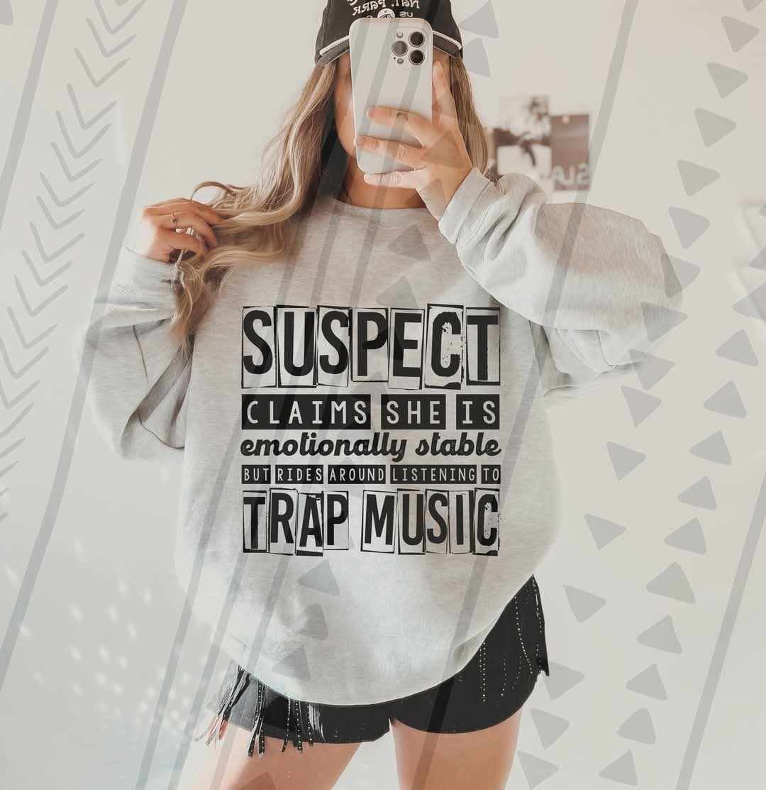 Suspect claims she is emotionally stable but rides around listening to trap music 75019 DTF transfer