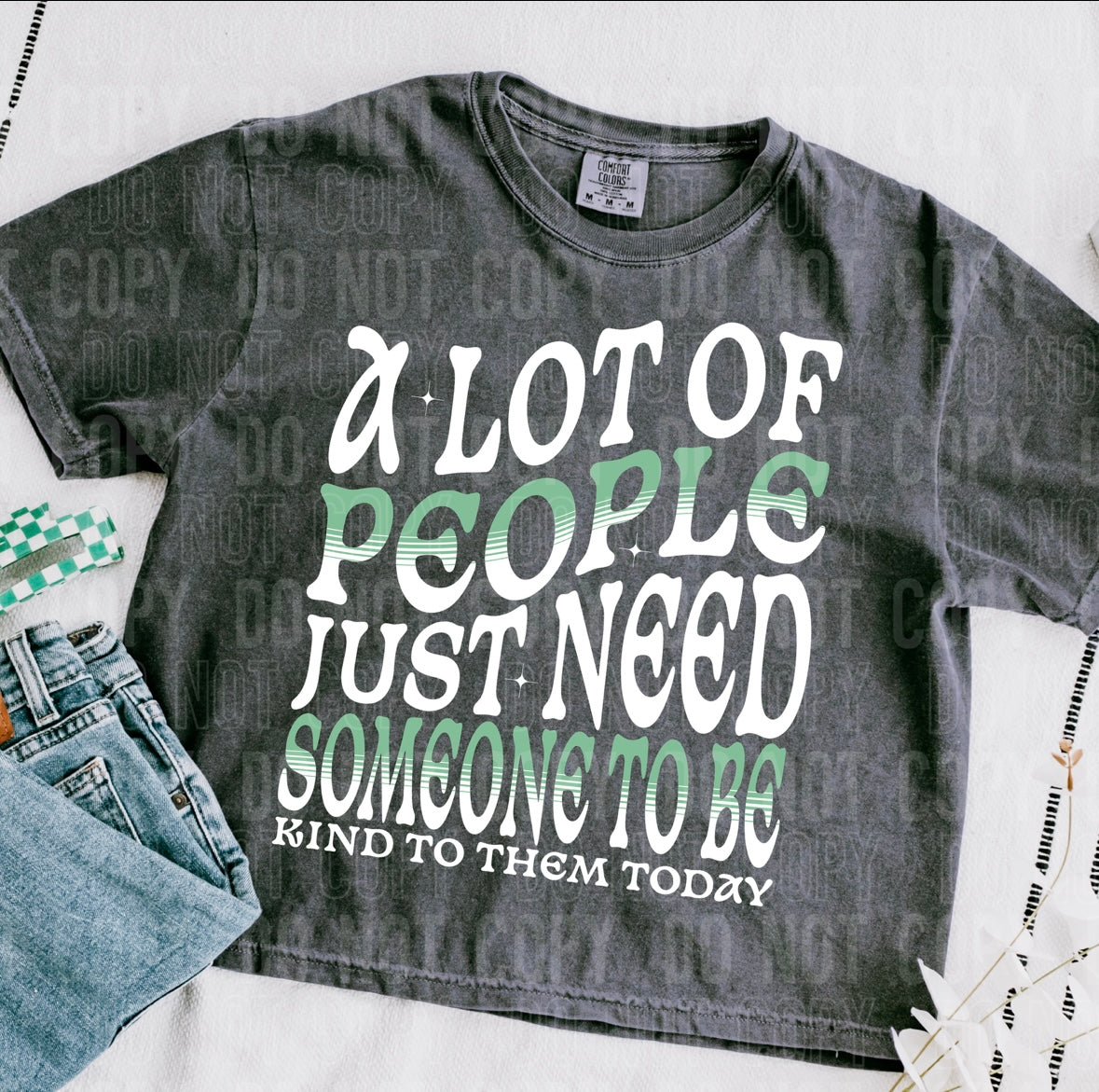 A lot of people just need someone to be kind to them today 95990 DTF transfer