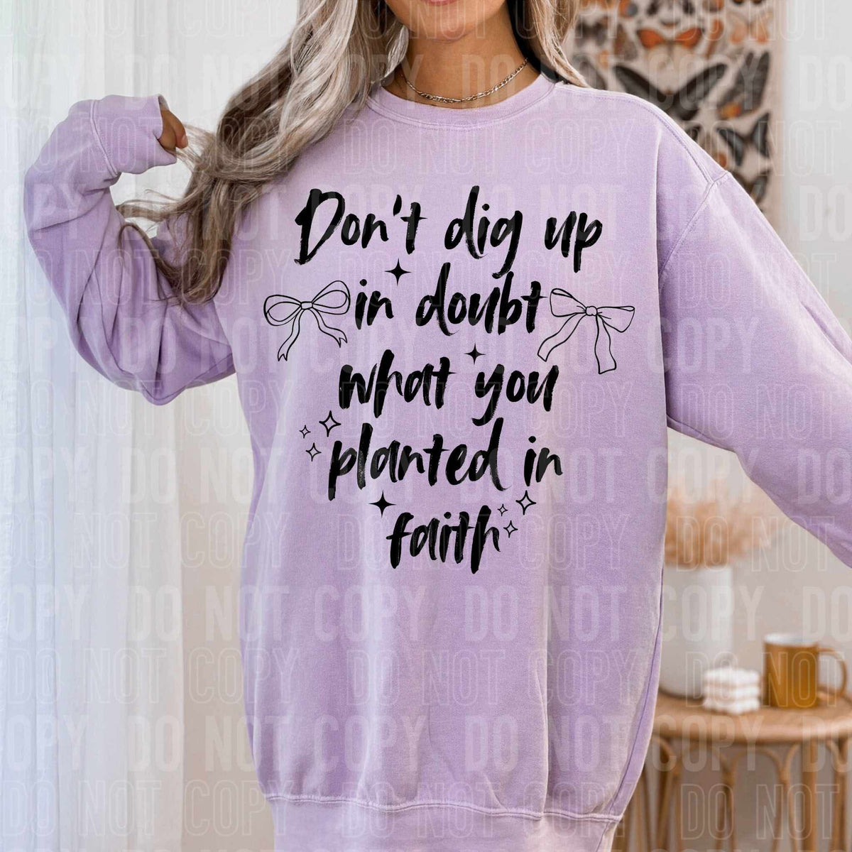 Don’t dig up in doubt what you planted in faith BLACK (SBB) DTF transfer