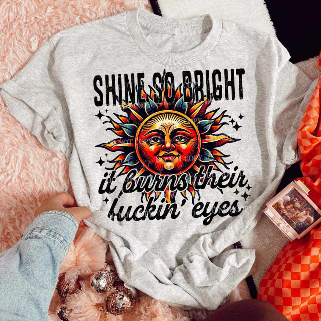 Shine so bright it burns their fucking eyes (LYTTLE) 73312 DTF transfer