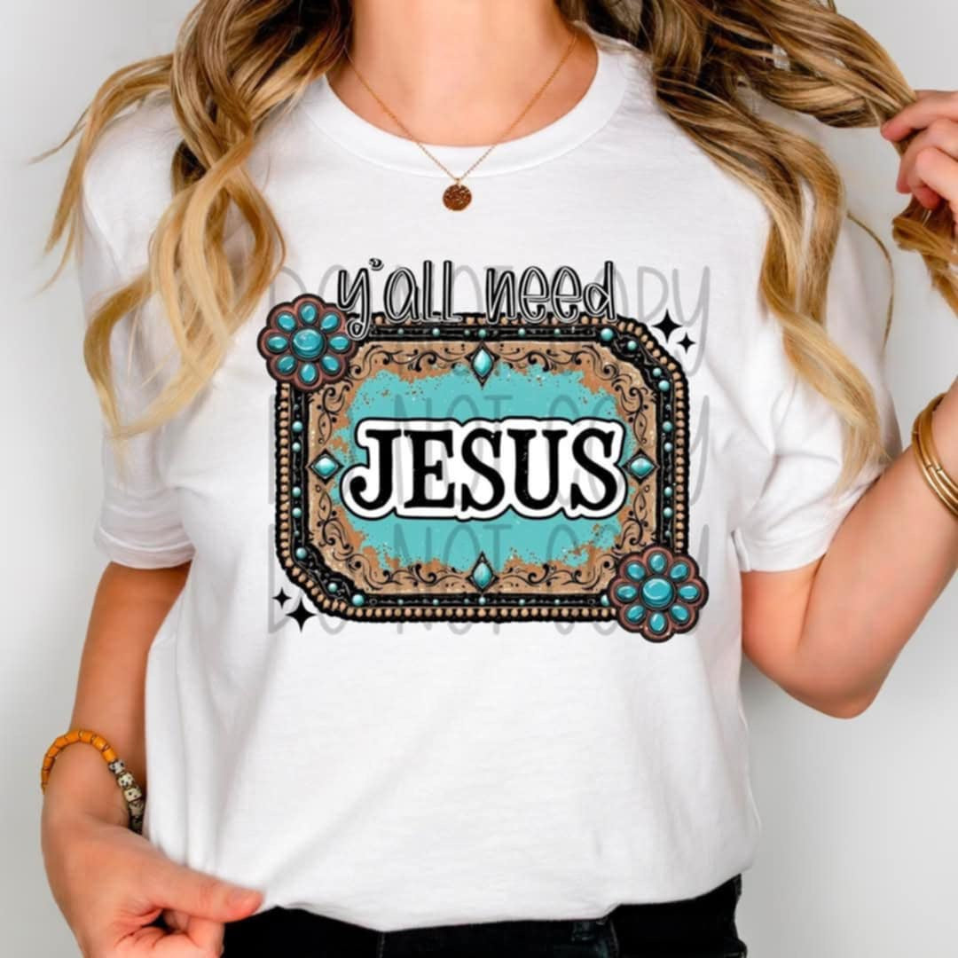Y’all need Jesus turquoise 103958 DTF transfer