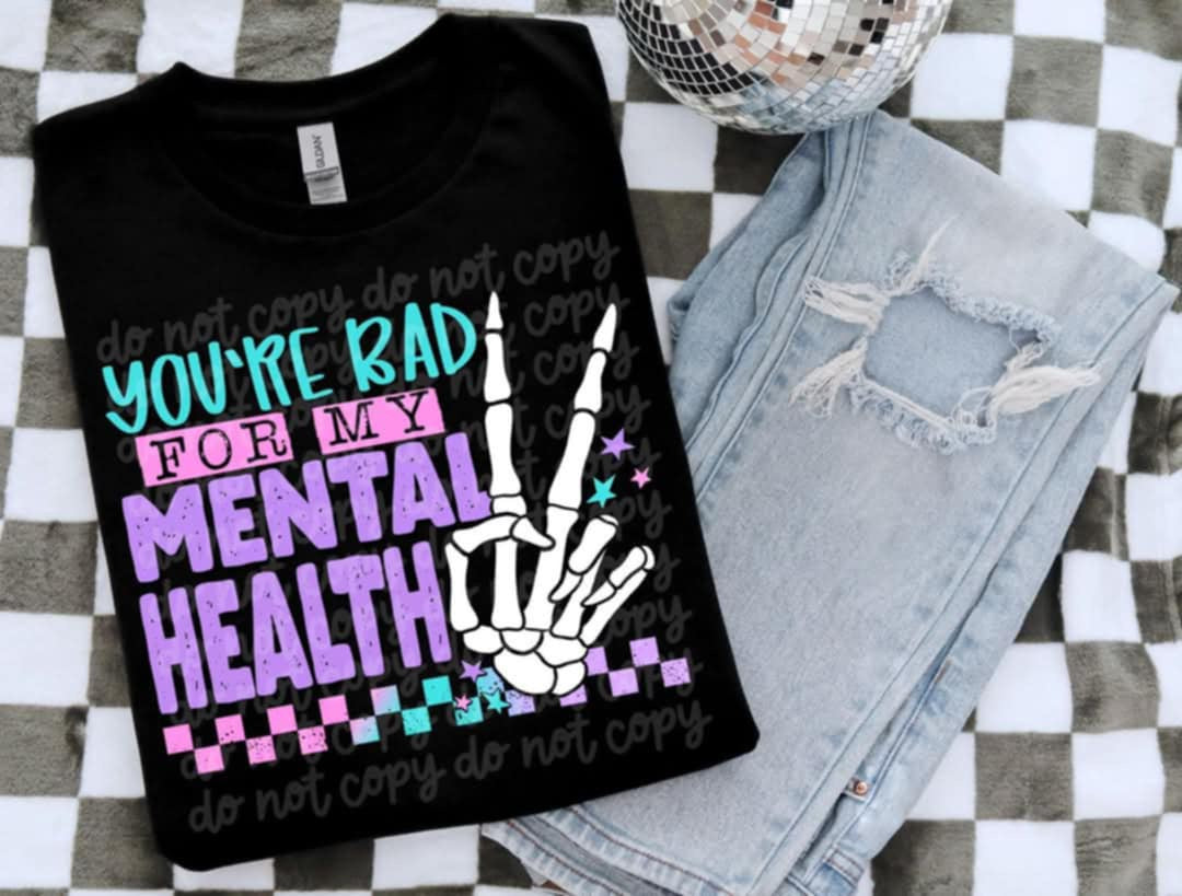 You’re bad for my mental health 103179 DTF transfer