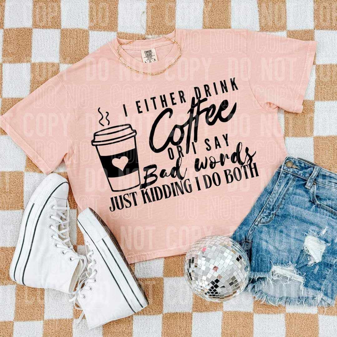 I either drink coffee or I say bad words just kidding I do both (SBB) 64682 DTF transfer