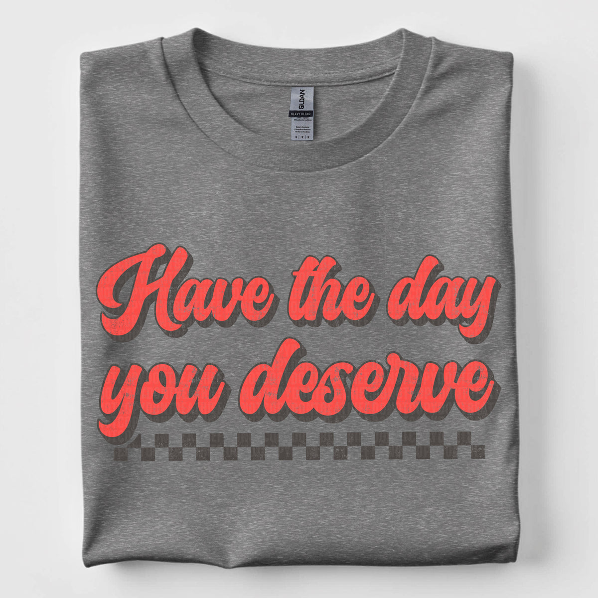 Have the day you deserve 97580 DTF transfer