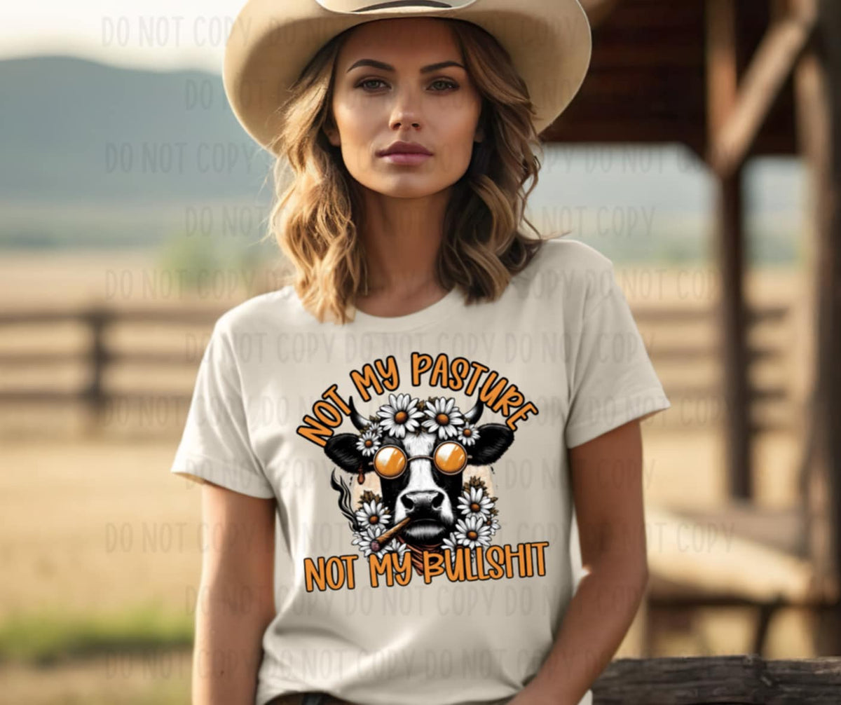 Not my pasture not my bullshit 98856 DTF transfer