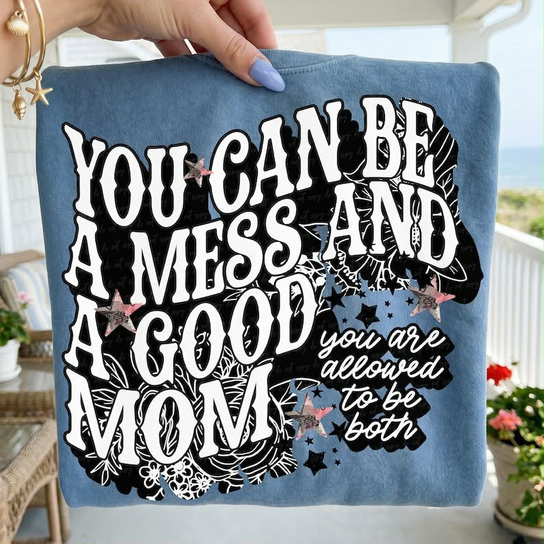 You can be a mess and a good mom Sunday Special DTF transfer