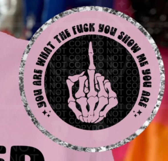 You are what the fuck you show me you are (HW) 95787 DTF transfer