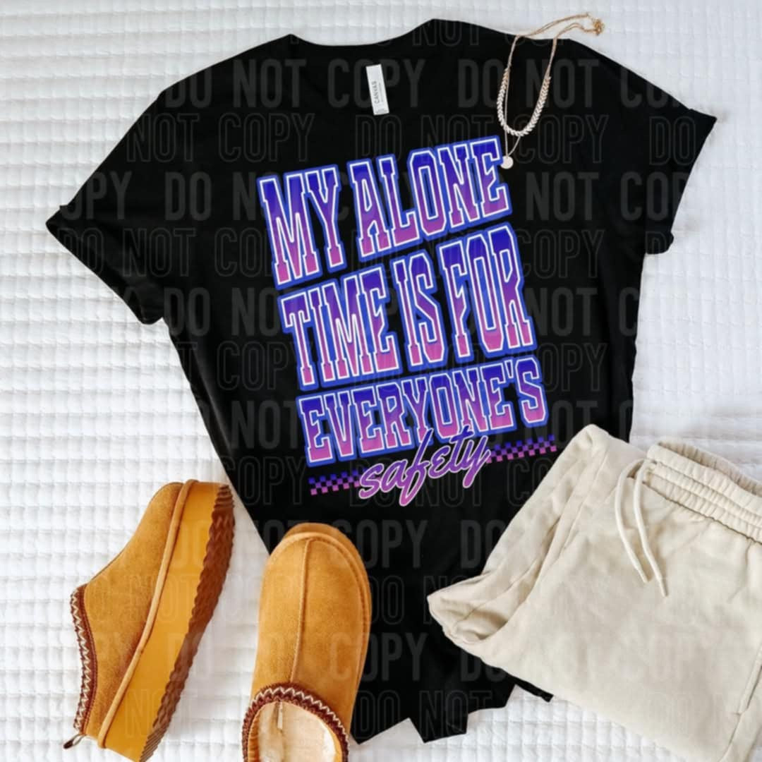 My alone time is for everyone’s safety (SBB) 92503 DTF transfer