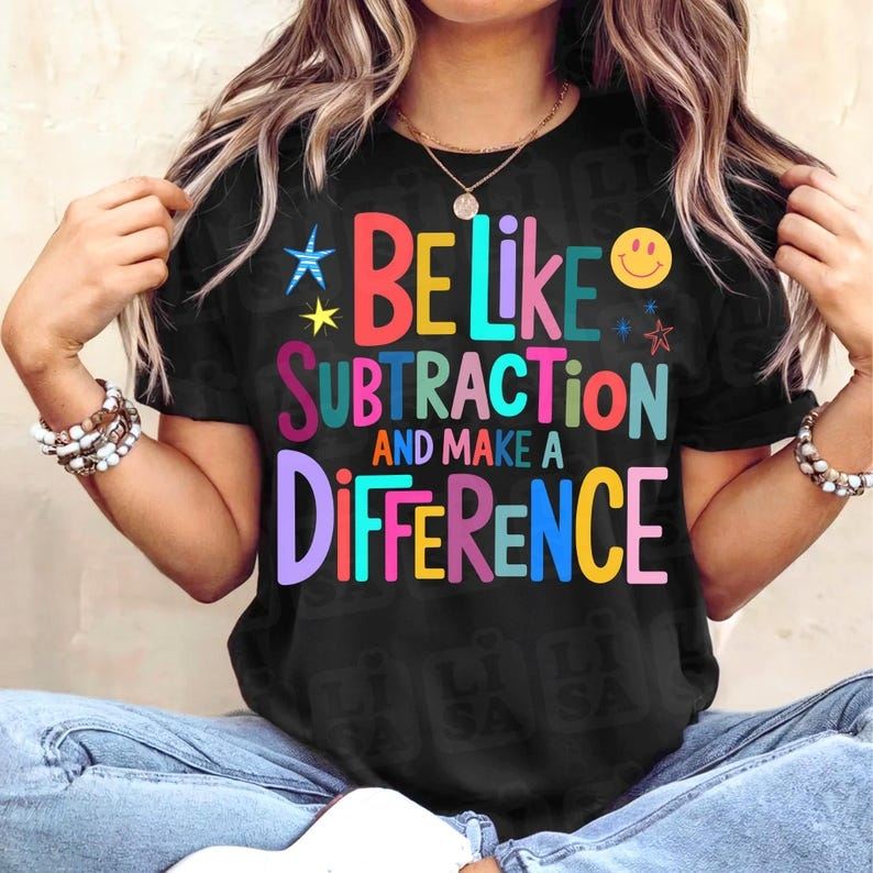 Be like subtraction and make a difference DTF Transfer