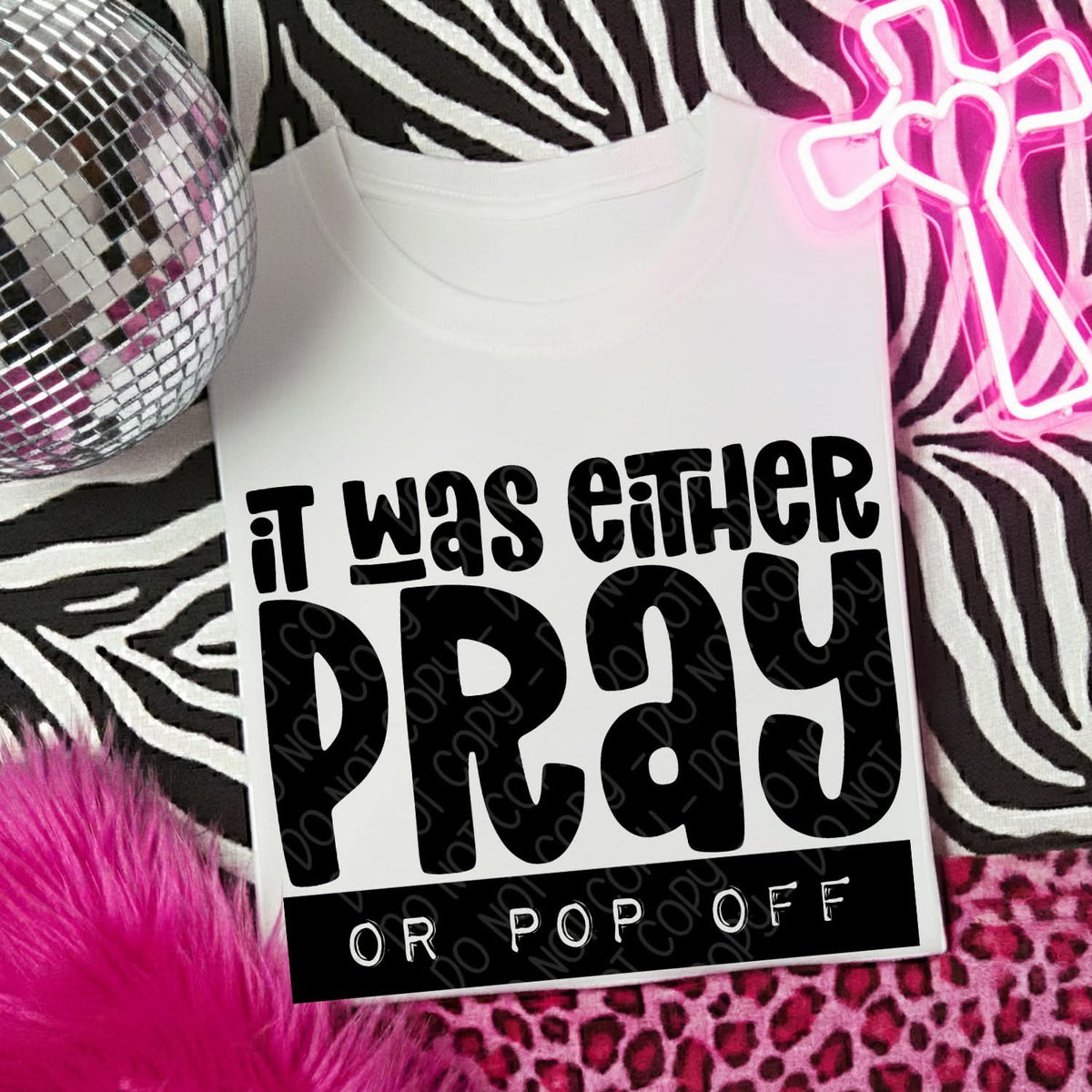 It was either pray or pop off (DWS) DTF Transfer