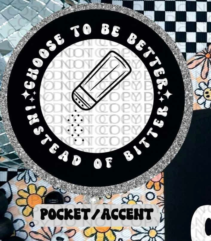 Choose to be better instead of bitter WHITE pocket (HW) 84691 DTF transfer