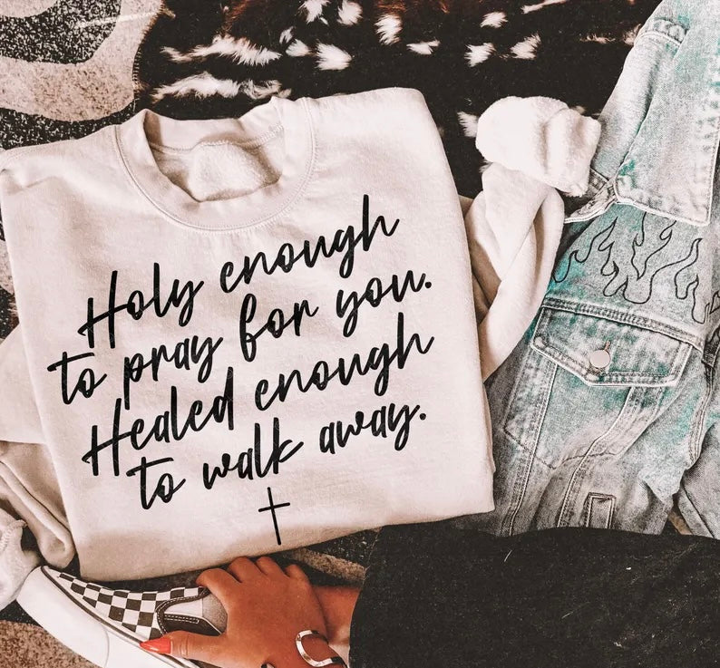 Holy enough to pray for you healed enough to walk away BLACK 98621 DTF transfer