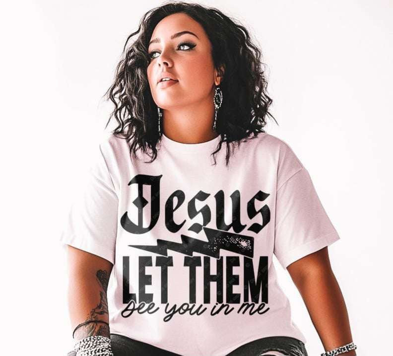Jesus let them see you in me 73240 DTF transfer