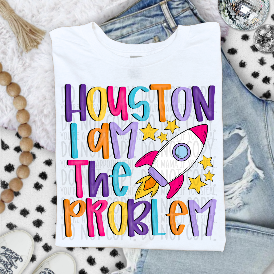 Houston i am the problem COLORFUL (SWD) DTF transfer (Copy)