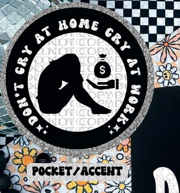 Don’t cry at home cry at work WHITE pocket (HW) 84687 DTF transfer