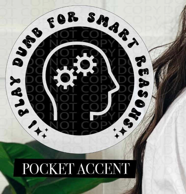 I play dumb for smart reasons BLACK pocket (HW) 84646 DTF transfer