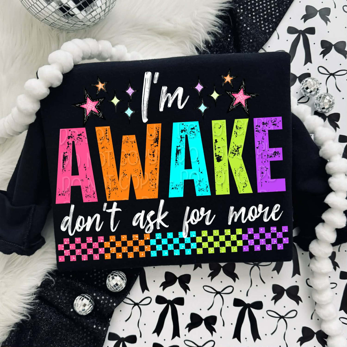 Im awake don’t ask for more (DWS) DTF Transfer