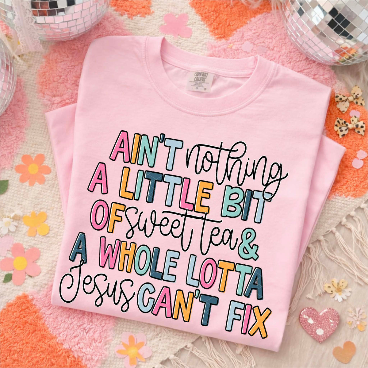 Aint nothing sweet tea and Jesus can’t fix (SDD) DTF transfer