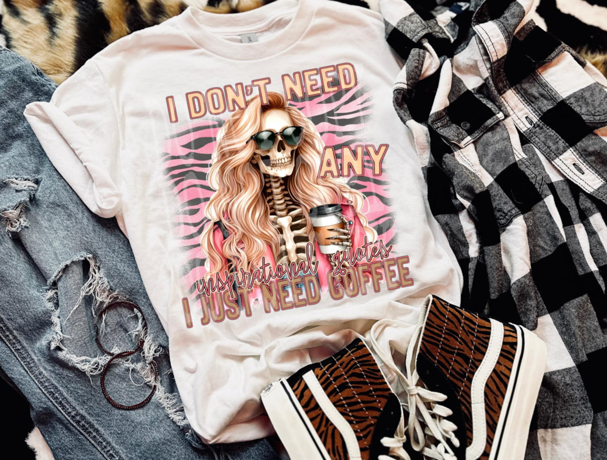 I don’t need any inspirational quotes I just need coffee (DD) 107415 DTF transfer