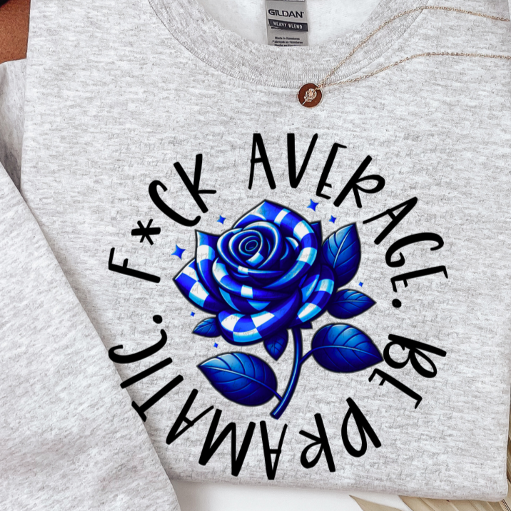 F*ck Average Be Dramatic (FRONT ONLY) 68632 DTF Transfer