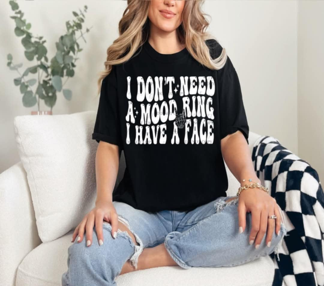 I don’t need a mood ring I have a face (40E) 92649 DTF transfer