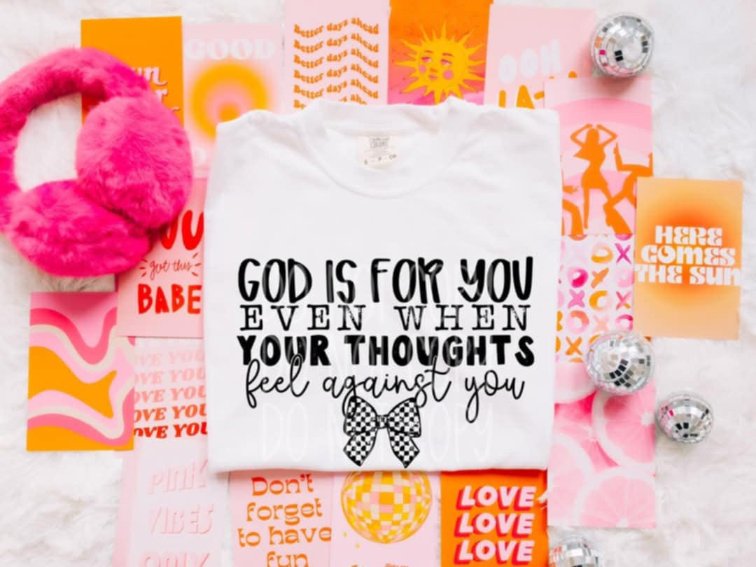 God is for you even when you’re thoughts are against you 103178 DTF transfer