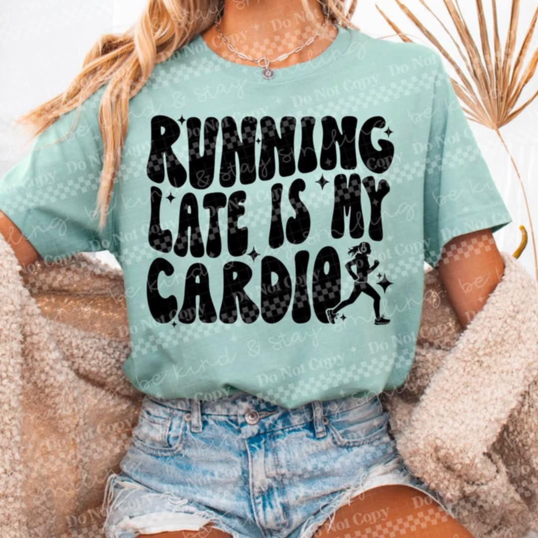 Running late is my cardio (CMLD) 97279 DTF transfer