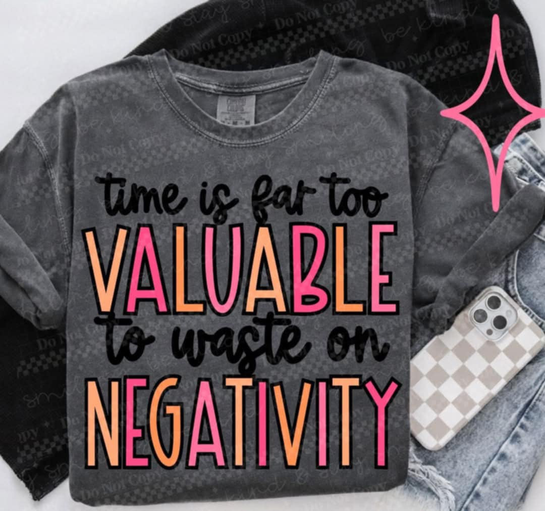 Time is far too valuable to waste on negativity (CMLD) 94341 DTF transfer
