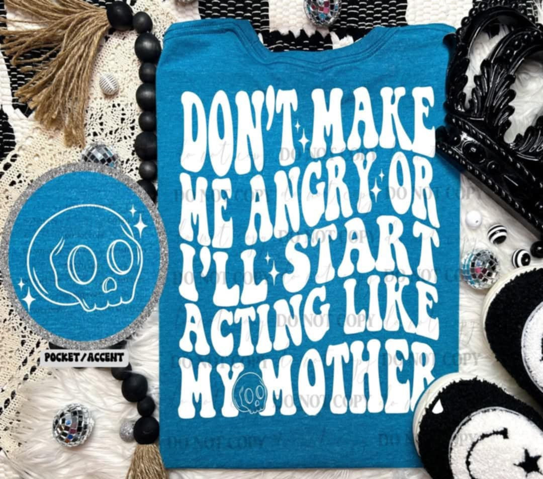 Don’t make me angry or ill start acting like my mother WHITE BACK (Linda) 99717 DTF transfer
