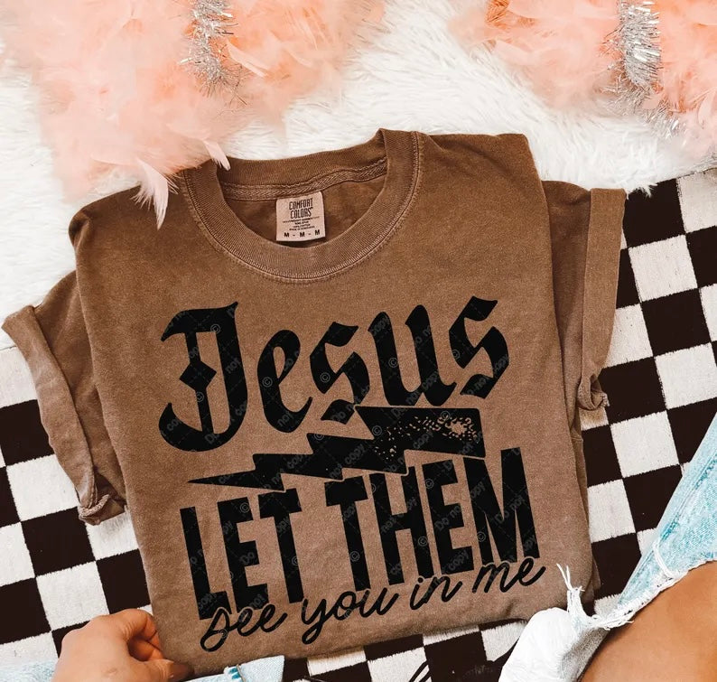 Jesus let them see you in me 98603 DTF transfer