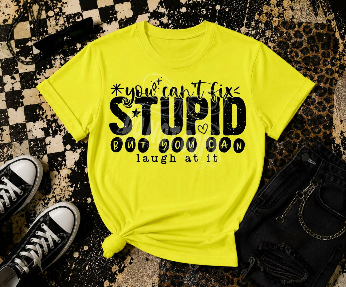 You can’t fix stupid but you can laugh at it (C’s) DTF Transfer