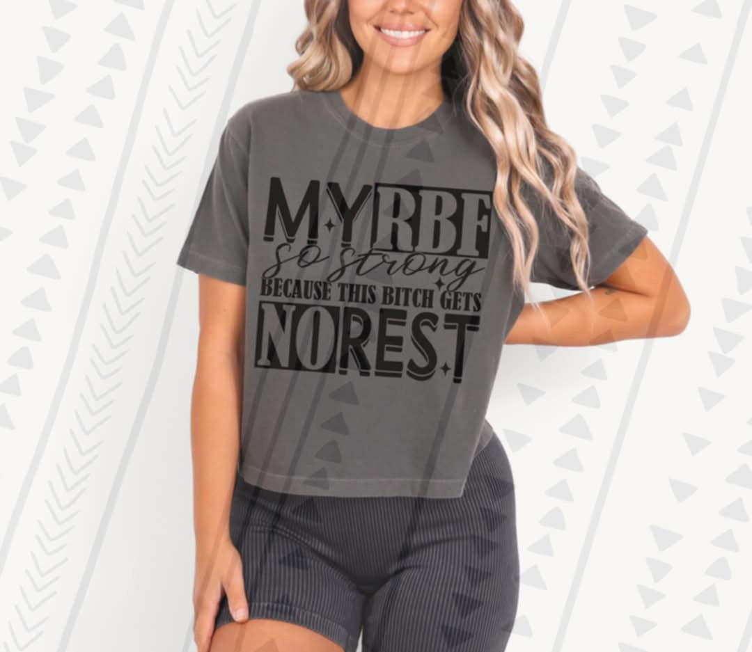 My RBF so strong because this bitch gets no rest BLACK (TGG) 106542 DTF transfer