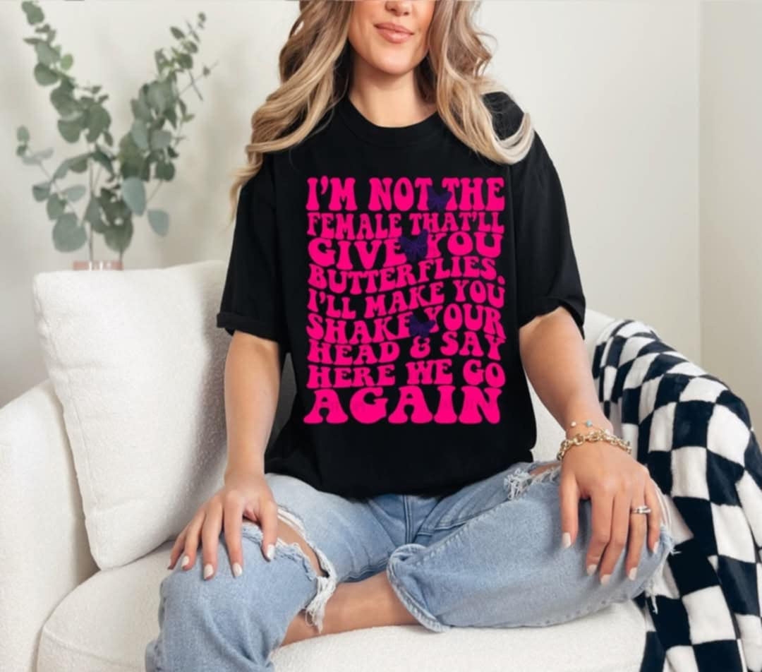 I’m not the female that’ll give you butterflies (40E) 96888 DTF transfer