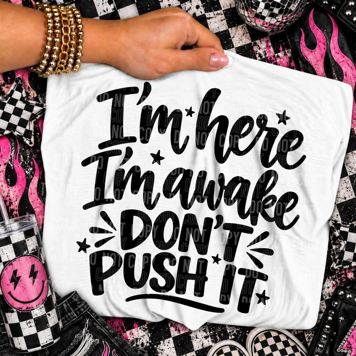 I’m here I’m awake don’t push it BLACK (SBB) DTF Transfer