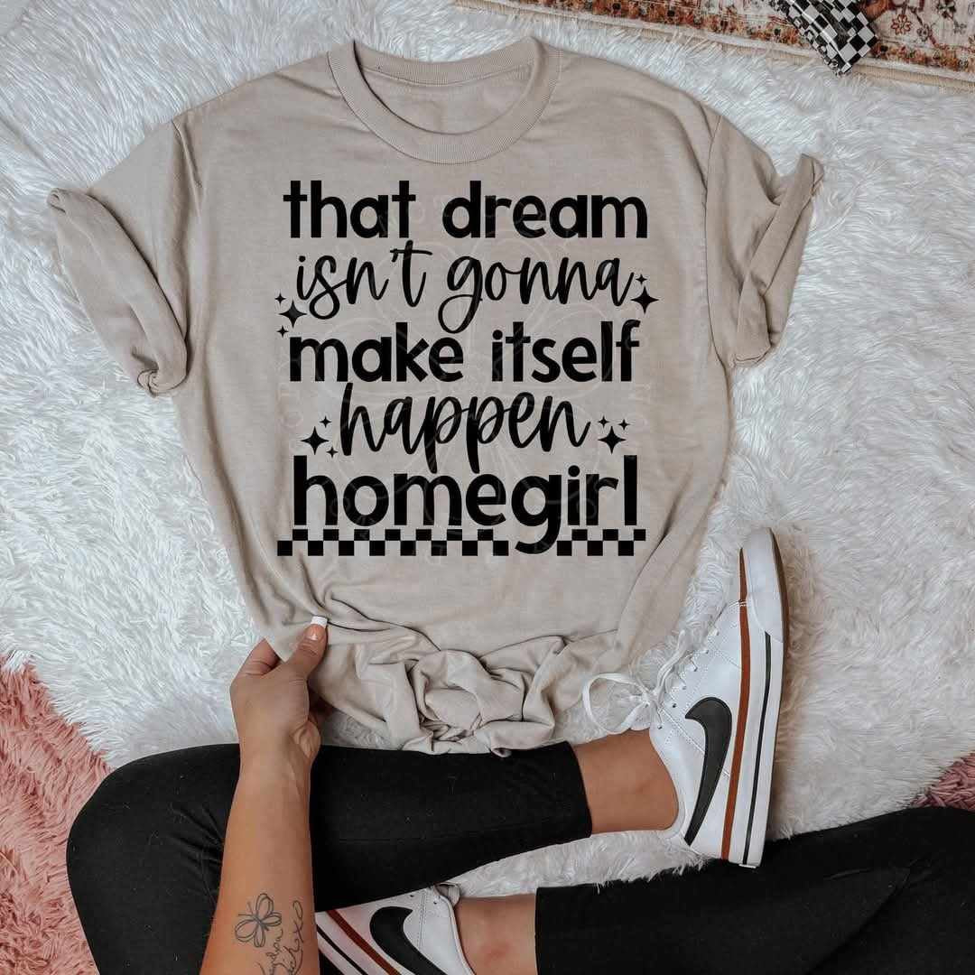 That dream isn’t gonna make itself happen homegirl (LYTTLE) 73773 DTF transfer
