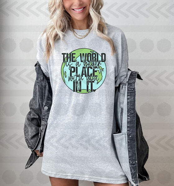 The world is a better place with you in it 14172 DTF transfer