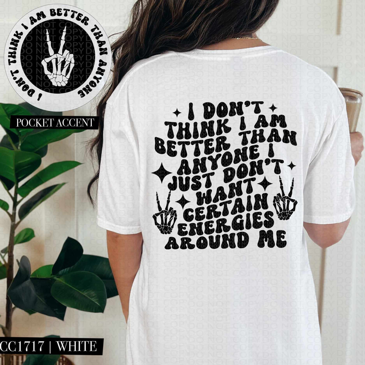 I don’t think I am better than anyone just don’t want certain energies around me BACK ONLY (HW) 73559 DTF transfer