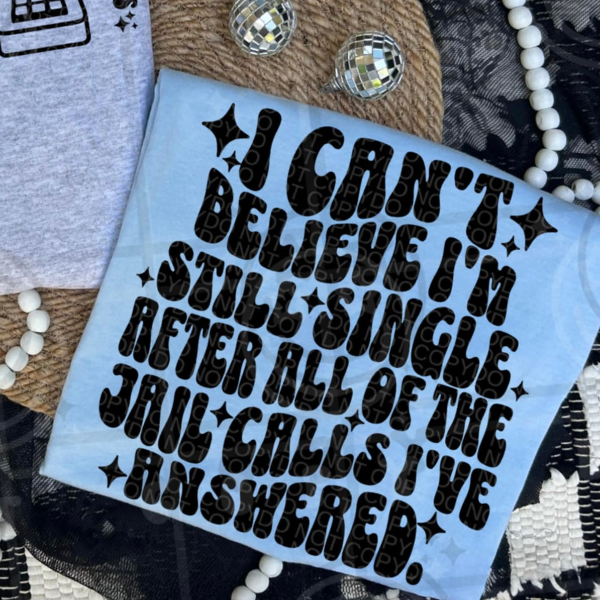 I cant believe im still single jail calls  (HW) DTF transfer