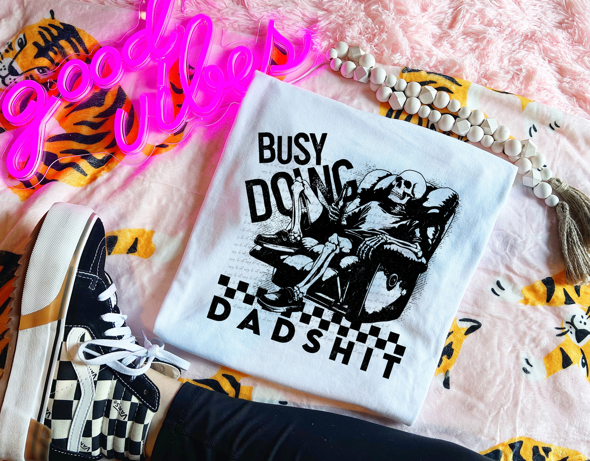 Busy doing dad shit (black and white) 30560 DTF transfer