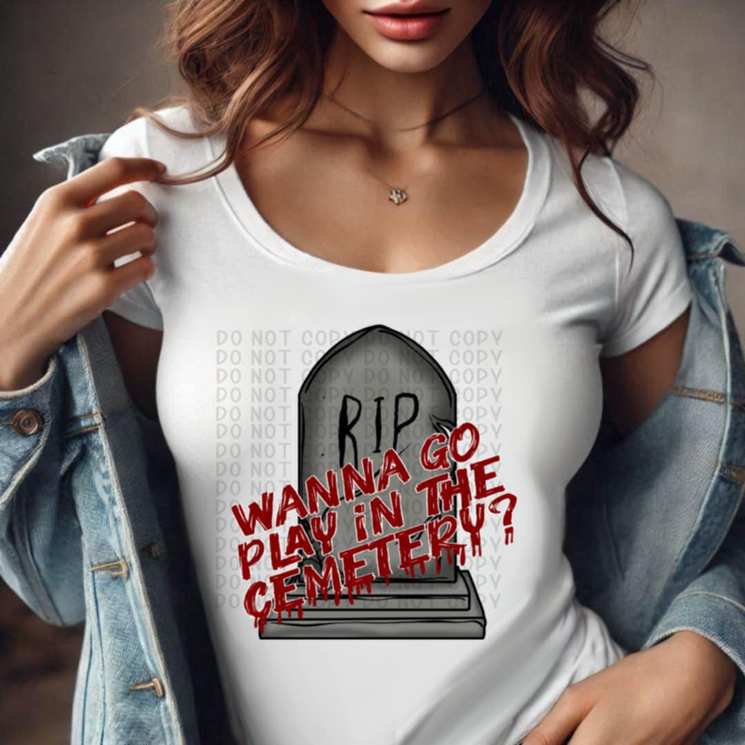 Wanna go play in the cemetery 93444 DTF transfer