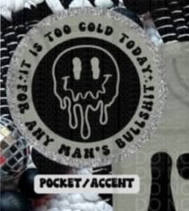 It is too cold today for any man’s bullshit pocket 91161 DTF transfer