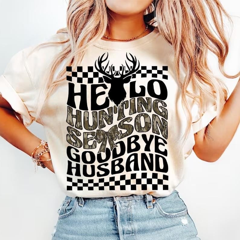 Hello huntin season goodbye husband 64778 DTF transfer