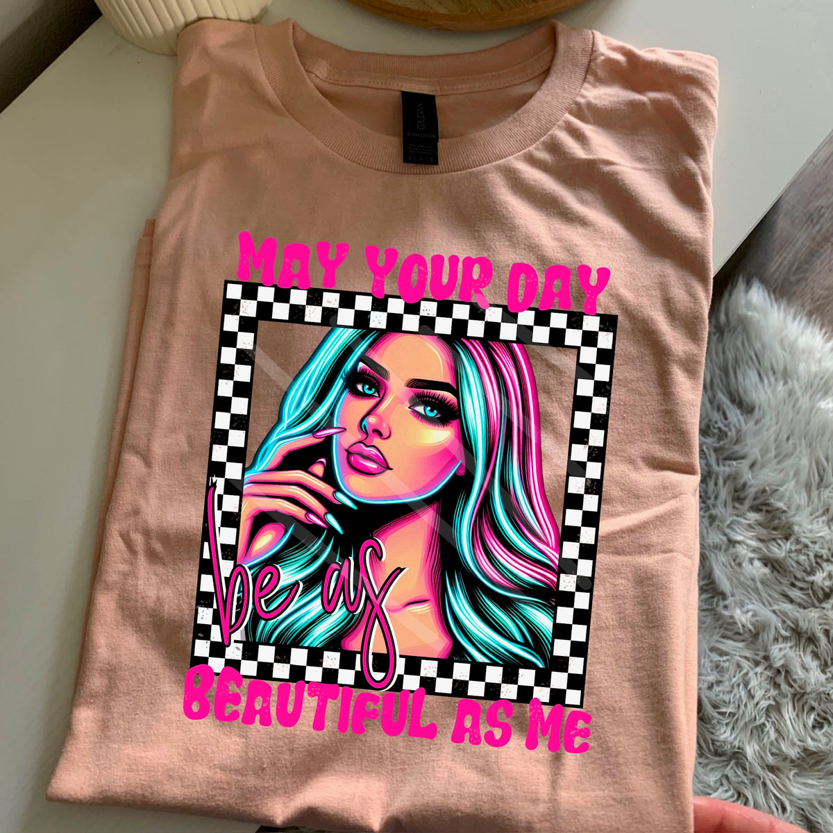 May your day be as beautiful as me checker frame 110717 DTF transfer